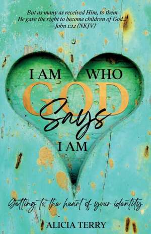 I Am Who God Says I Am de Alicia Terry