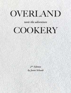 Overland Cookery, 2nd Edition de Jason Schaub