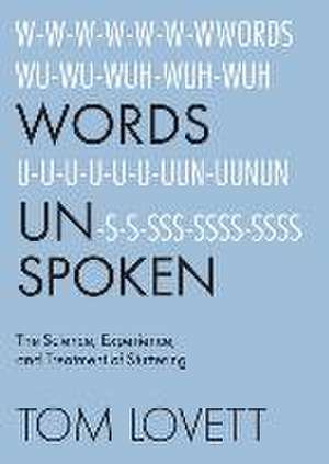 Words Unspoken: The Science, Experience, and Treatment of Stuttering de Tom Lovett