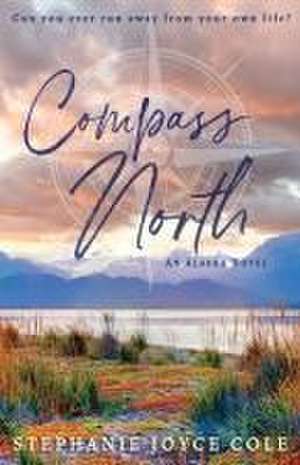 Compass North de Stephanie Joyce Cole