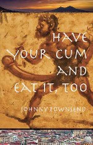 Have Your Cum and Eat It, Too de Johnny Townsend