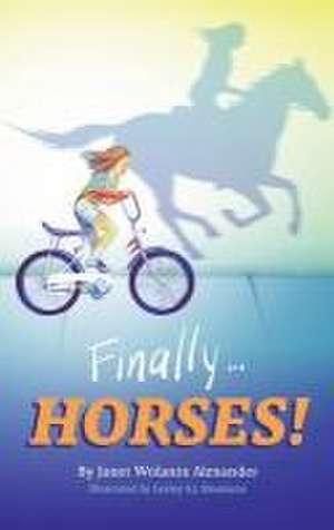 Finally...HORSES! de Janet Wolanin Alexander