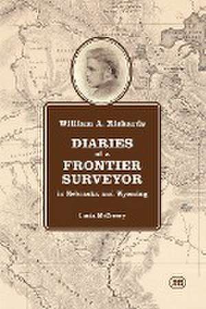 William A. Richards Diaries of a Frontier Surveyor de Lucia McCreery