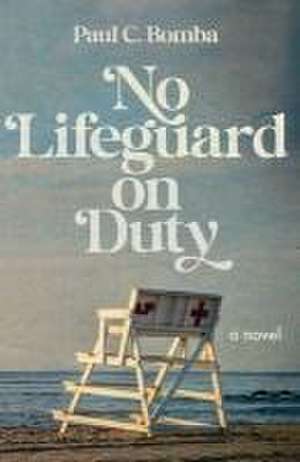 No Lifeguard on Duty de Paul C Bomba