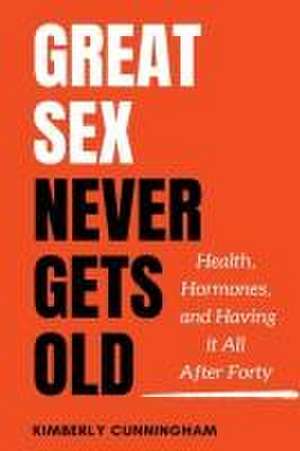 Great Sex Never Gets Old de Kimberly Cunningham