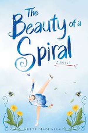 The Beauty of a Spiral de Beth Maddaleni