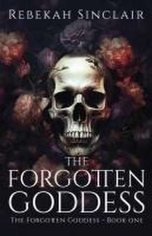 The Forgotten Goddess de Rebekah Sinclair