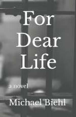 For Dear Life de Michael Biehl