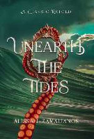 Unearth the Tides de Alissa J Zavalianos