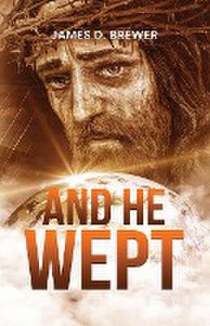 And He Wept de James D. Brewer