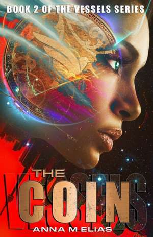 The Coin: Book 2 of The Vessels Series de Anna M. Elias