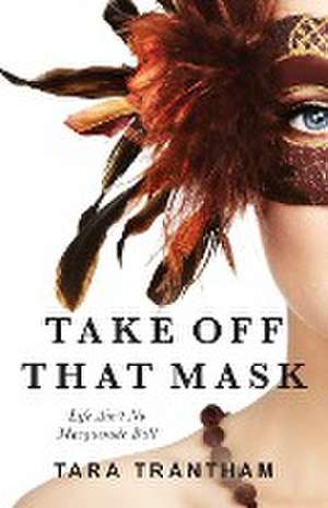 Take Off That Mask de Tara Trantham