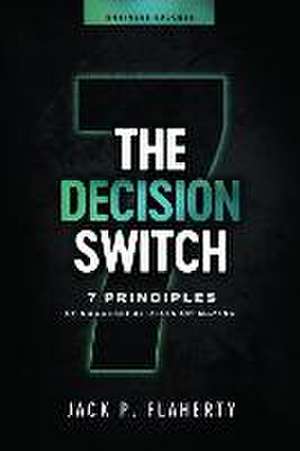 The Decision Switch: 7 Principles of Successful Decision-Making de Jack P. Flaherty