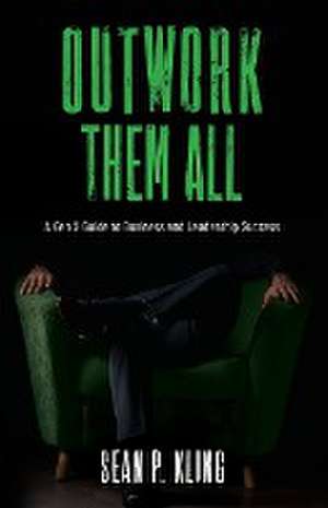 Outwork Them All de Sean P Kling