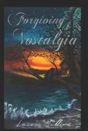 Forgiving Nostalgia de Laura a. Mullins