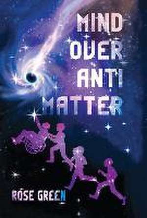 Mind Over Antimatter de Rose Green