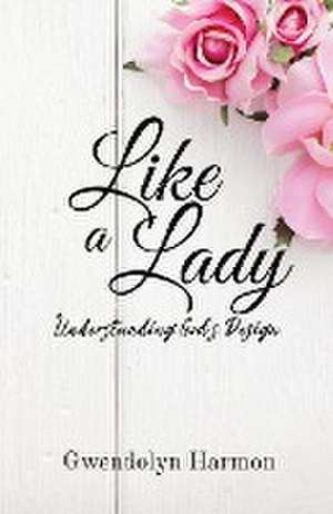 Like a Lady de Gwendolyn Harmon