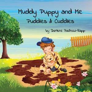 Muddy Puppy and Me: Puddles & Cuddles de Darlene Pacheco-Rapp