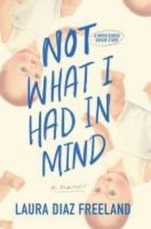 Not What I Had in Mind de Laura Diaz Freeland