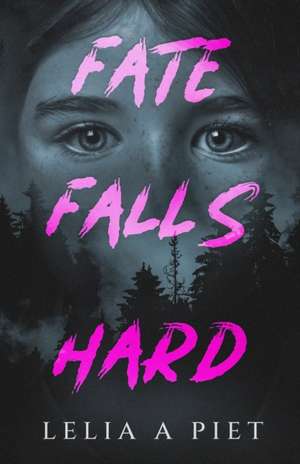 Fate Falls Hard de Lelia A Piet