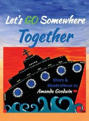 LET'S GO SOMEWHERE TOGETHER de Amanda M Goodwin