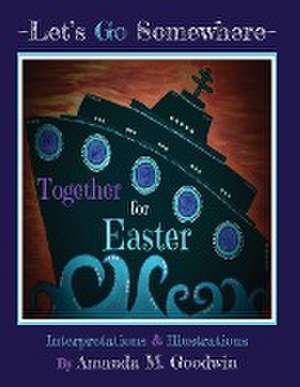 LET'S GO SOMEWHERE TOGETHER for EASTER de Amanda M Goodwin