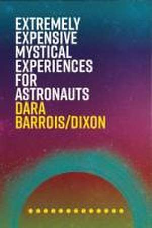 Extremely Expensive Mystical Experiences for Astronauts de Dara Barrois/Dixon