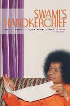 Swami's Handkerchief: A Personal Interpretation of Bhagavan Sri Sathya Sai Baba's Hand Gestures de Sue Evans