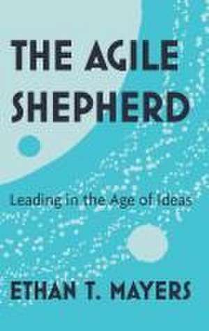 The Agile Shepherd de Ethan T Mayers