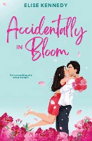 Accidentally in Bloom de Elise Kennedy