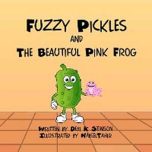 Fuzzy Pickles and the Beautiful Pink Frog de Debi K Stinson