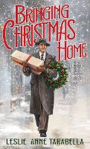 Bringing Christmas Home de Leslie Anne Tarabella