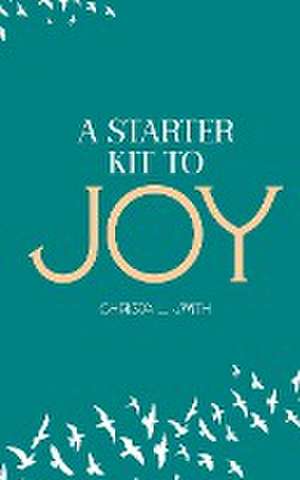 A Starter Kit to Joy de Christa L Smith