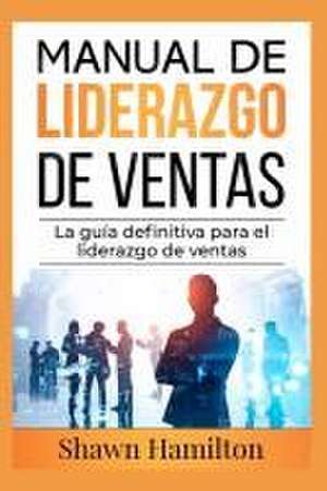 Manual de Liderazgo de Ventas de Shawn Hamilton