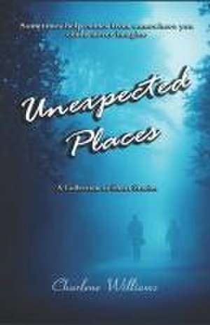 Unexpected Places de Charlene Williams