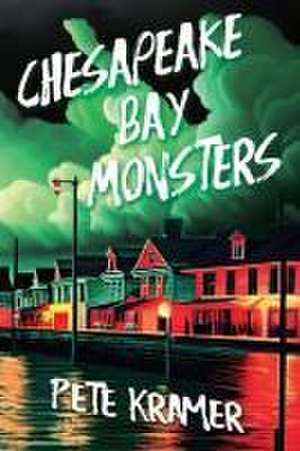 Chesapeake Bay Monsters de Pete Kramer