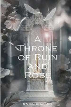 A Throne of Ruin and Rose de Katherine Ann