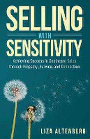 Selling with Sensitivity de Liza Altenburg