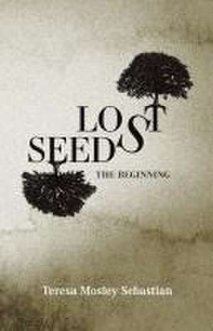 Lost Seeds de Teresa Mosley Sebastian