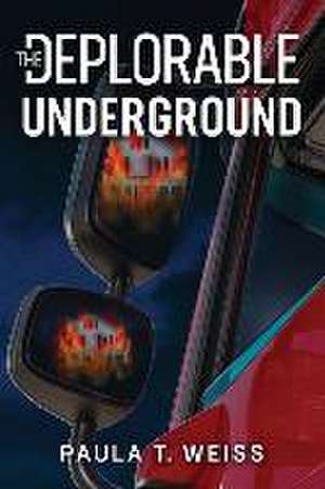 The Deplorable Underground de Paula T. Weiss