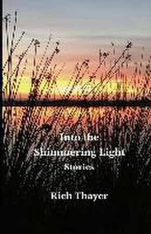 Into the Shimmering Light de Rich Thayer