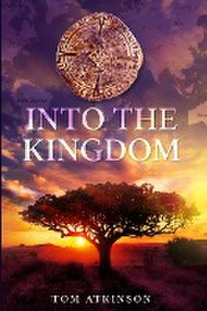 Into The Kingdom de Tom Atkinson