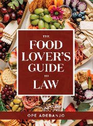 The Food Lover's Guide to Law de Ope Adebanjo