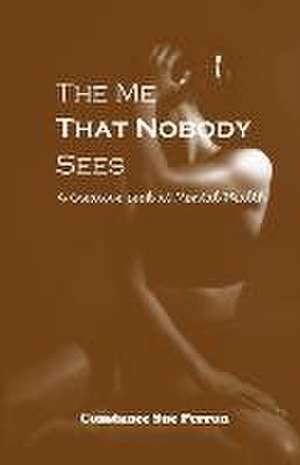 The Me That Nobody Sees: A Creative Look at Mental Health de Constance S. Perron