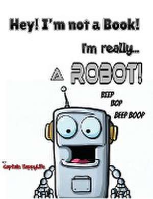 Hey! I'm not a Book! I'm really... a Robot! de Captain Happylife