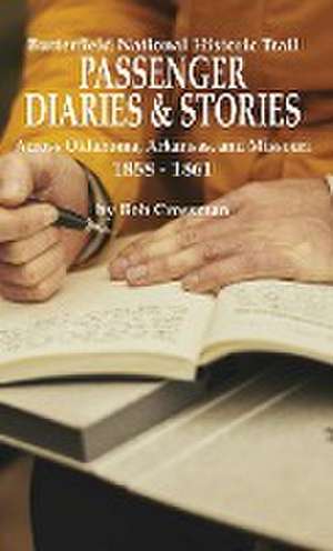 Butterfield Overland National Historic Trail PASSENGER DIARIES & STORIES Across Oklahoma, Arkansas, and Missouri 1858 - 1861 de Bob O Crossman