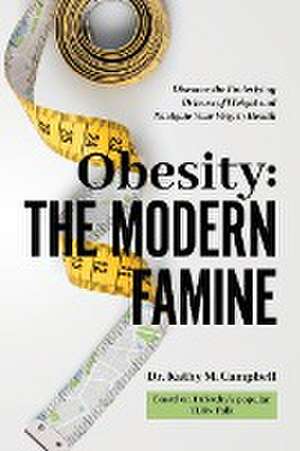 Obesity - The Modern Famine de Kathy M Campbell