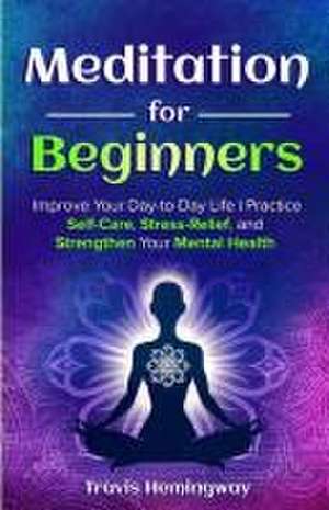 Meditation For Beginners de Travis Hemingway