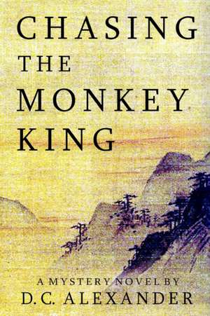 Chasing the Monkey King de D C Alexander