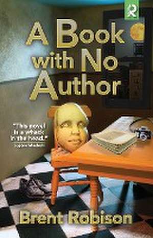 A Book with No Author de Brent Robison